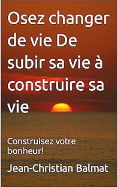 Lire la suite à propos de l’article Préface – Osez changer de vie ! Construisez votre bonheur
