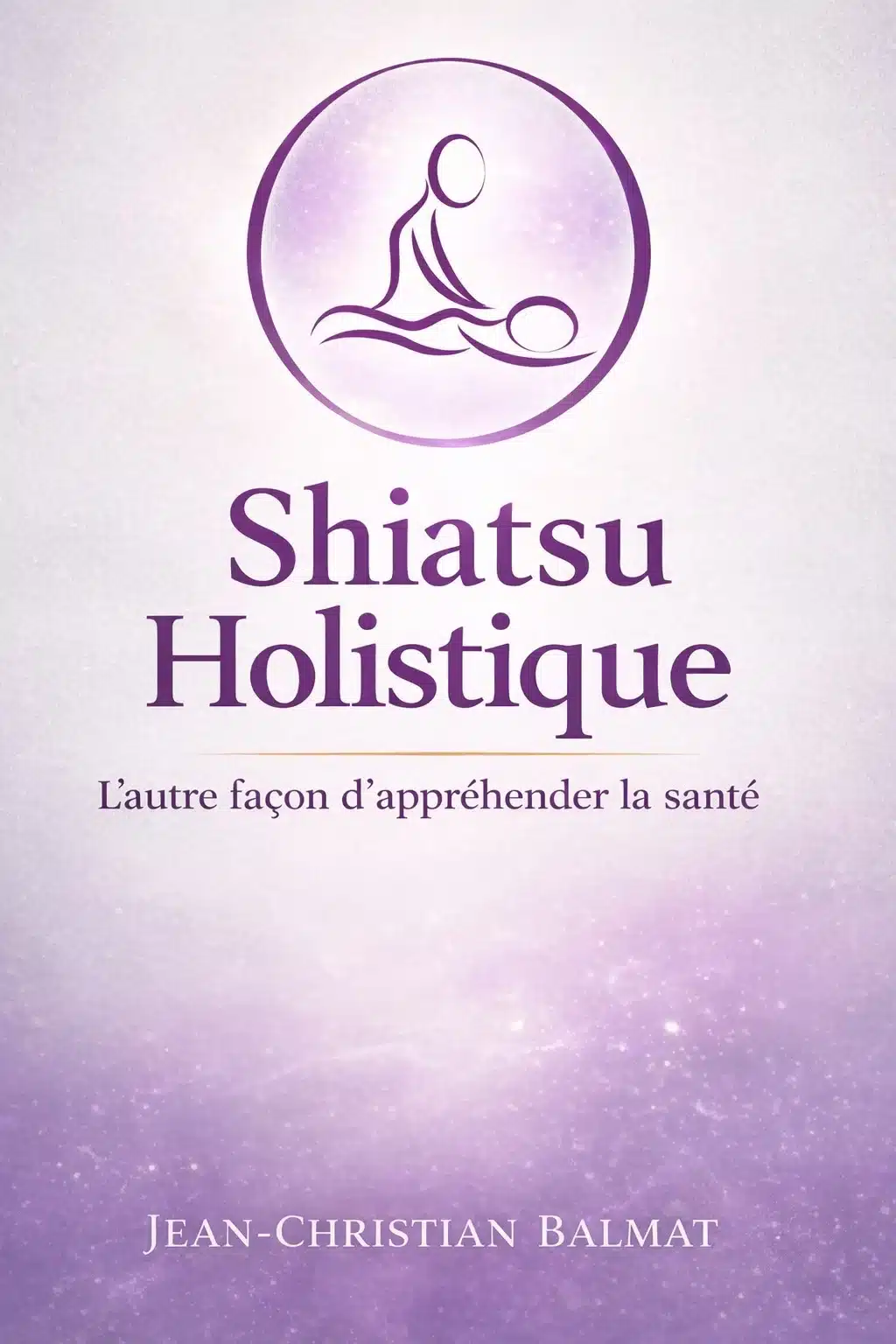 Lire la suite à propos de l’article Shiatsu Holistique – L’autre façon d’appréhender la santé | Livre