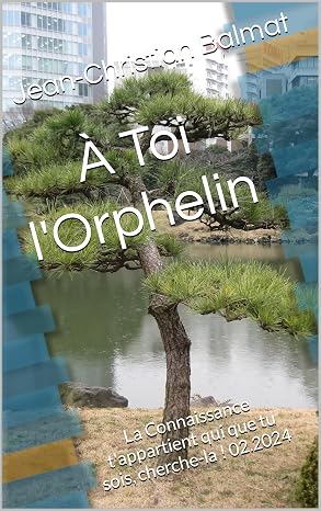 A Toi l Orphelin ! La Connaissance t appartient qui que tu sois, cherche-la !