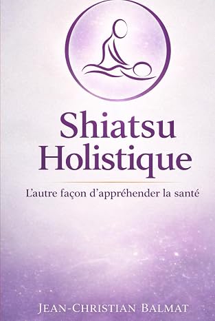 Shiatsu Holistique - L'autre façon d'appréhender la santé