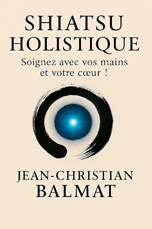 Shiatsu Holistique - Soignez avec vos mains et votre coeur !