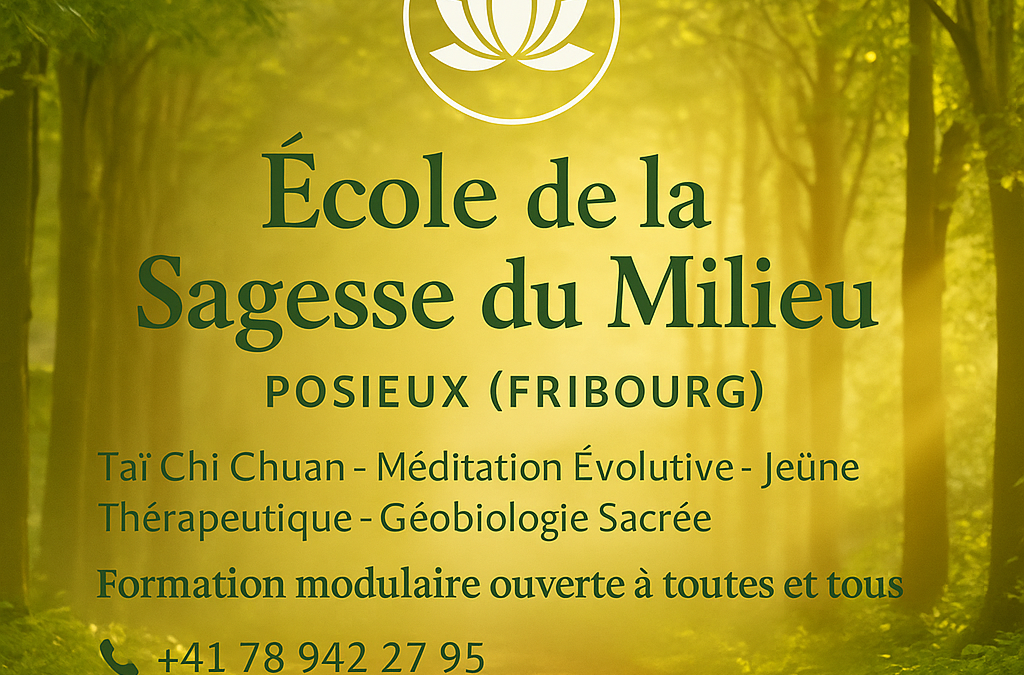 École de la Sagesse du Milieu à Posieux (Fribourg). Formation modulaire, Taï Chi, Méditation Évolutive, Jeûne & Géobiologie Sacrée depuis 1991.